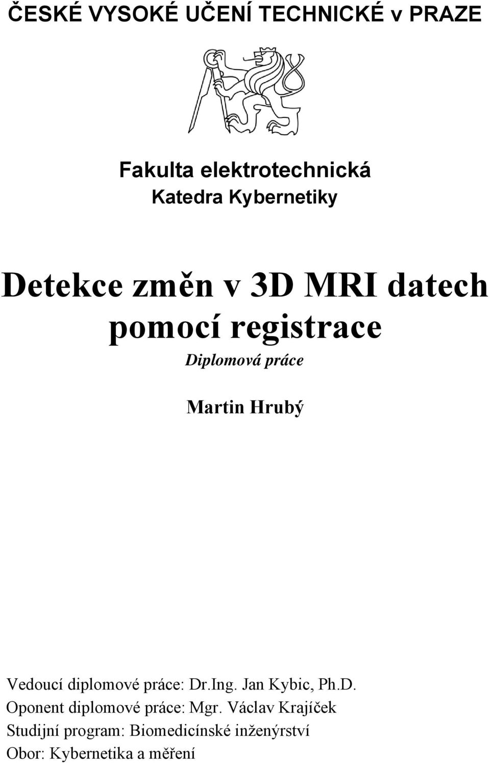 Martin Hrubý Vedoucí diplomové práce: Dr.Ing. Jan Kybic, Ph.D. Oponent diplomové práce: Mgr.