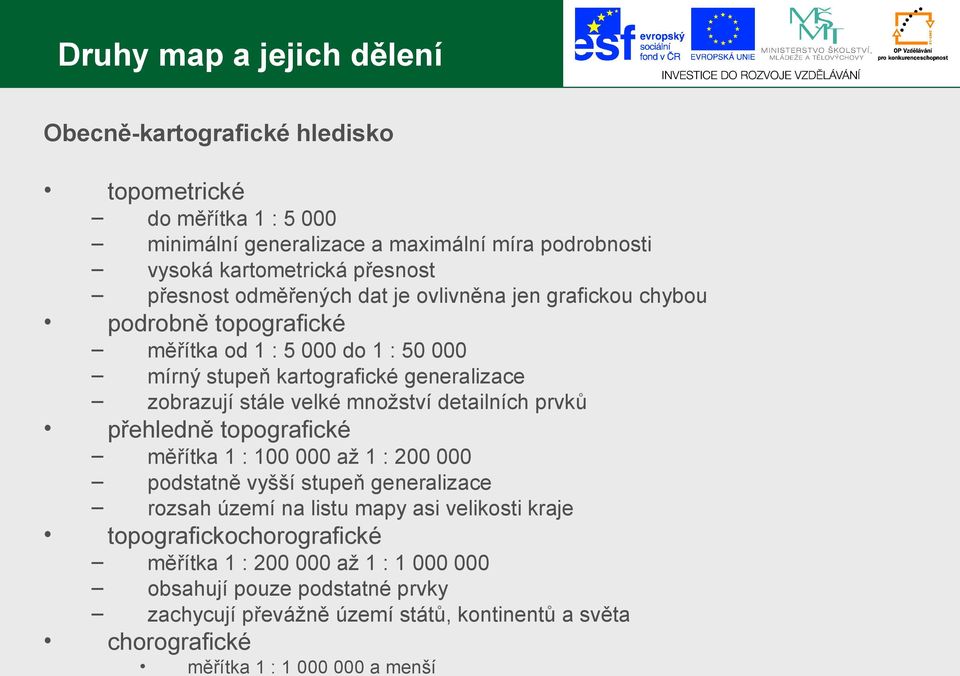 velké množství detailních prvků přehledně topografické měřítka 1 : 100 000 až 1 : 200 000 podstatně vyšší stupeň generalizace rozsah území na listu mapy asi velikosti kraje