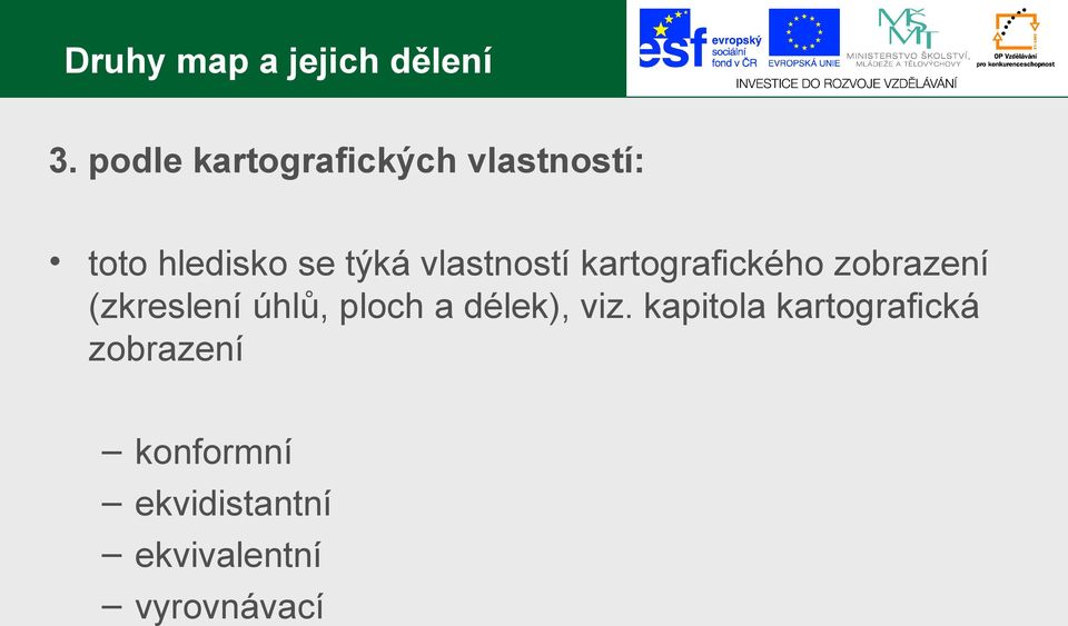 vlastností kartografického zobrazení (zkreslení úhlů, ploch