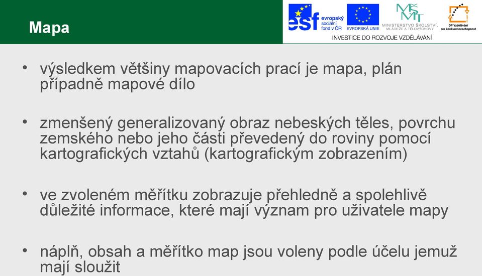 vztahů (kartografickým zobrazením) ve zvoleném měřítku zobrazuje přehledně a spolehlivě důležité