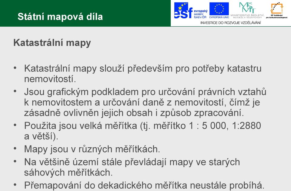 ovlivněn jejich obsah i způsob zpracování. Použita jsou velká měřítka (tj. měřítko 1 : 5 000, 1:2880 a větší).