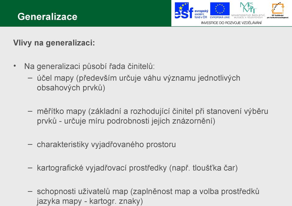 určuje míru podrobnosti jejich znázornění) charakteristiky vyjadřovaného prostoru kartografické vyjadřovací