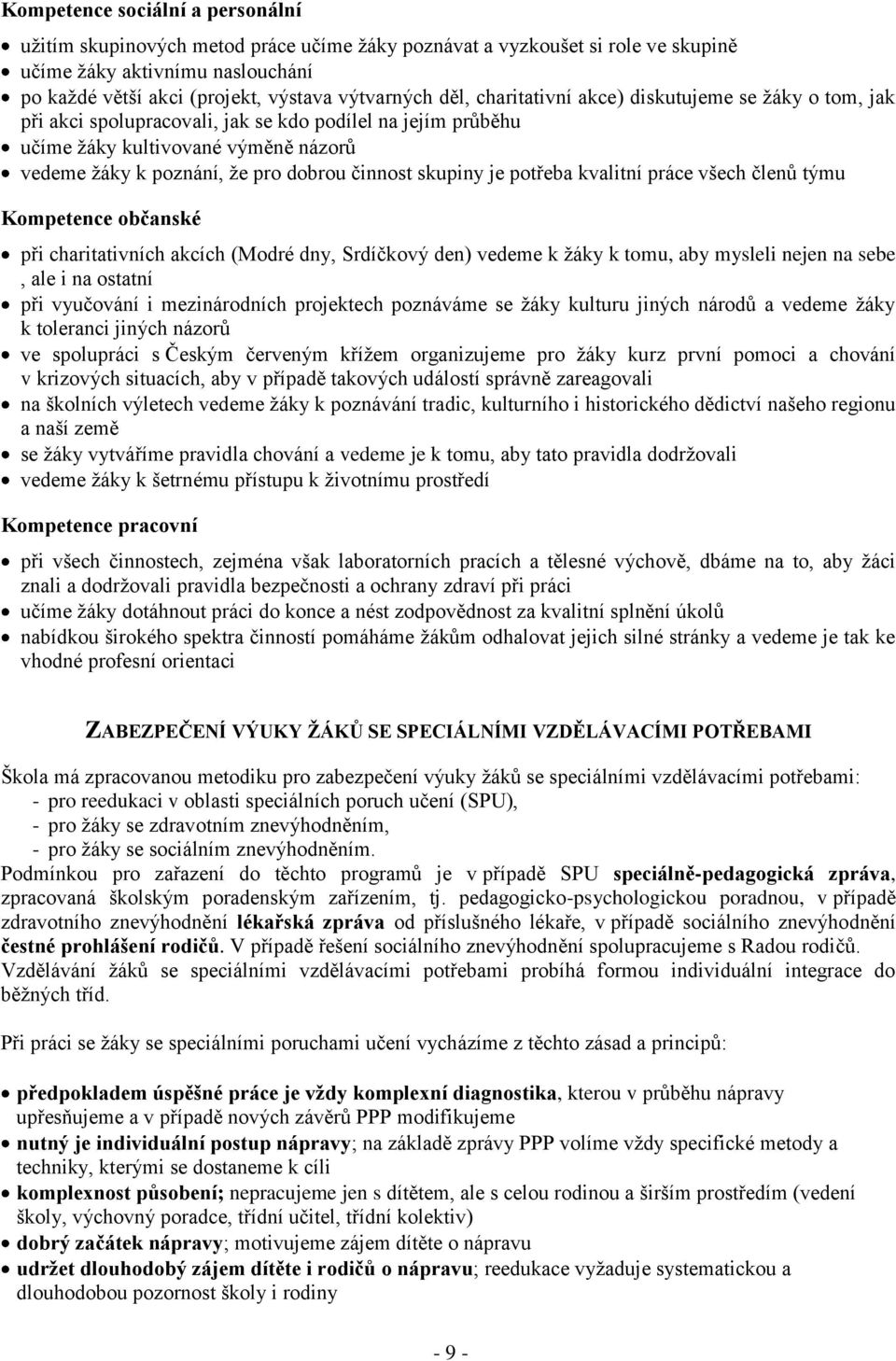 skupiny je potřeba kvalitní práce všech členů týmu Kompetence občanské při charitativních akcích (Modré dny, Srdíčkový den) vedeme k žáky k tomu, aby mysleli nejen na sebe, ale i na ostatní při