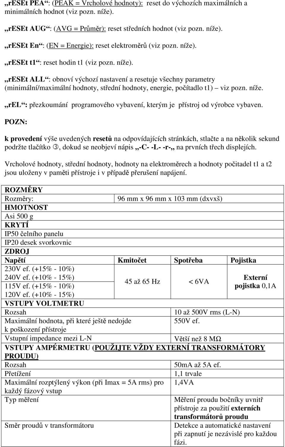 POZN: k provedení výše uvedených reset na odpovídajících stránkách, stlate a na nkolik sekund podržte tlaítko, dokud se neobjeví nápis -C- -L- -r- na prvních tech displejích.