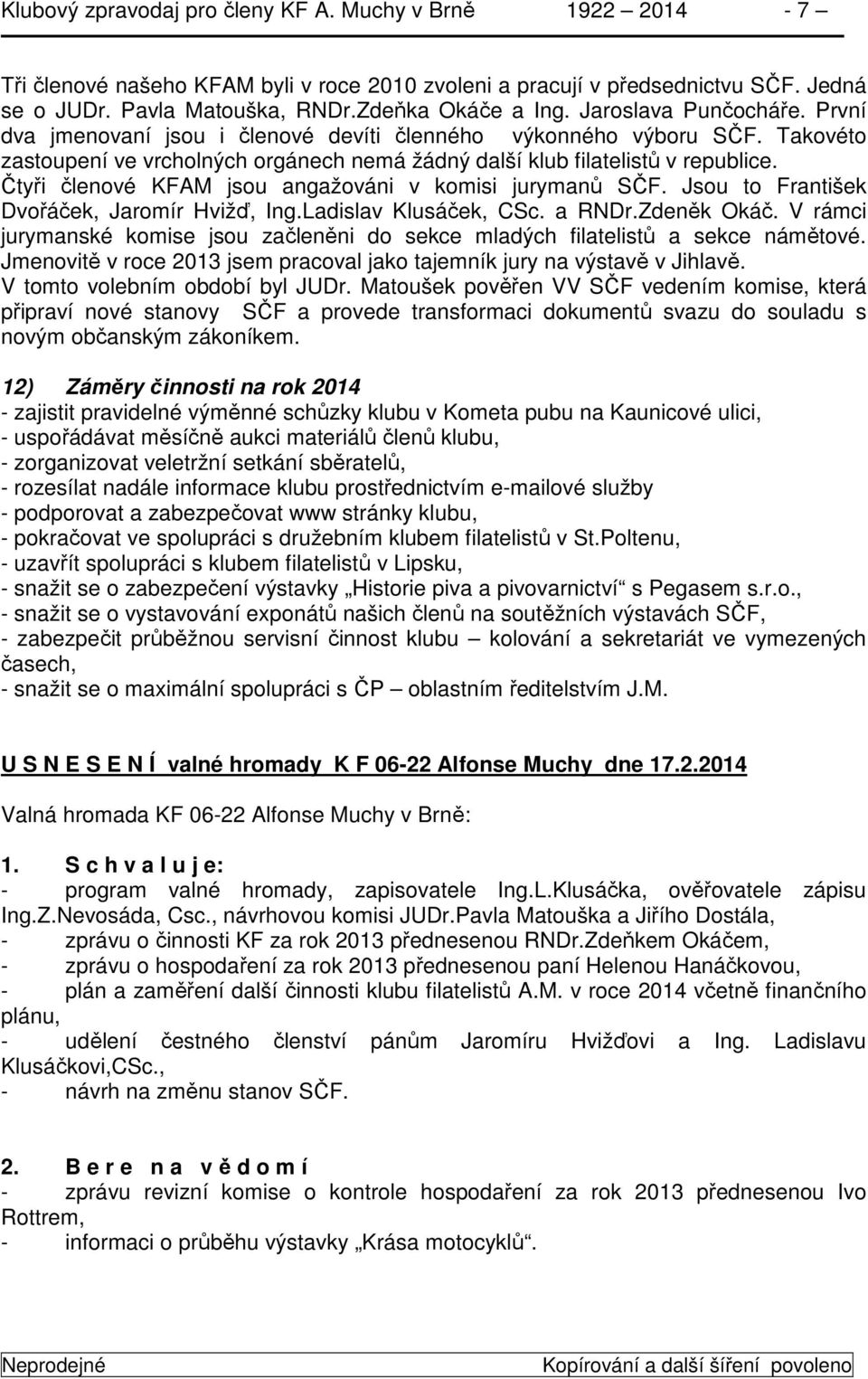 Čtyři členové KFAM jsou angažováni v komisi jurymanů SČF. Jsou to František Dvořáček, Jaromír Hvižď, Ing.Ladislav Klusáček, CSc. a RNDr.Zdeněk Okáč.