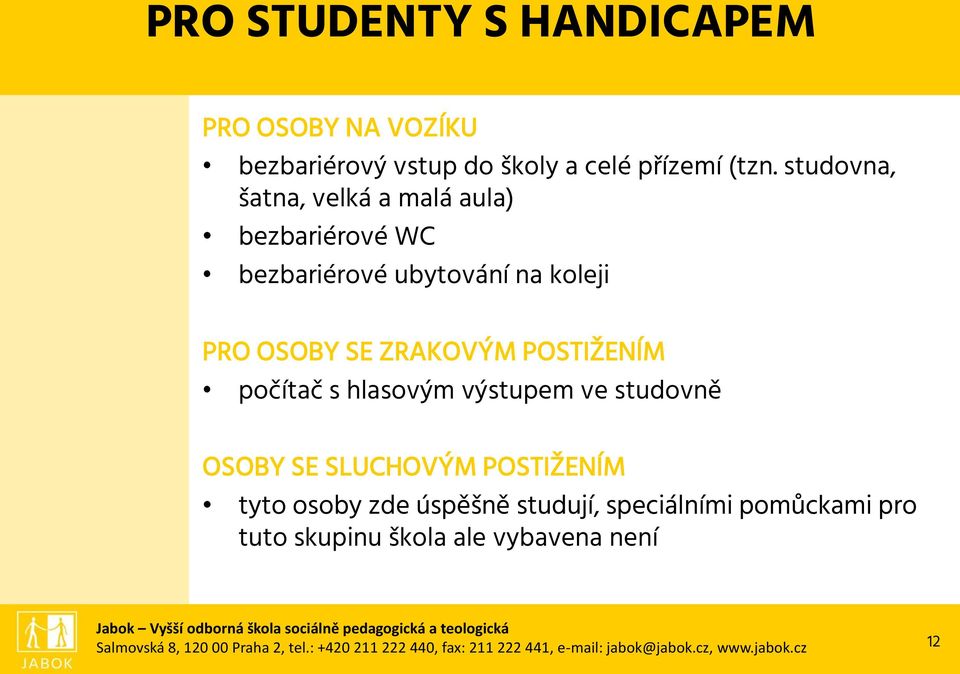 počítač s hlasovým výstupem ve studovně OSOBY SE SLUCHOVÝM POSTIŽENÍM tyto osoby zde úspěšně studují, speciálními