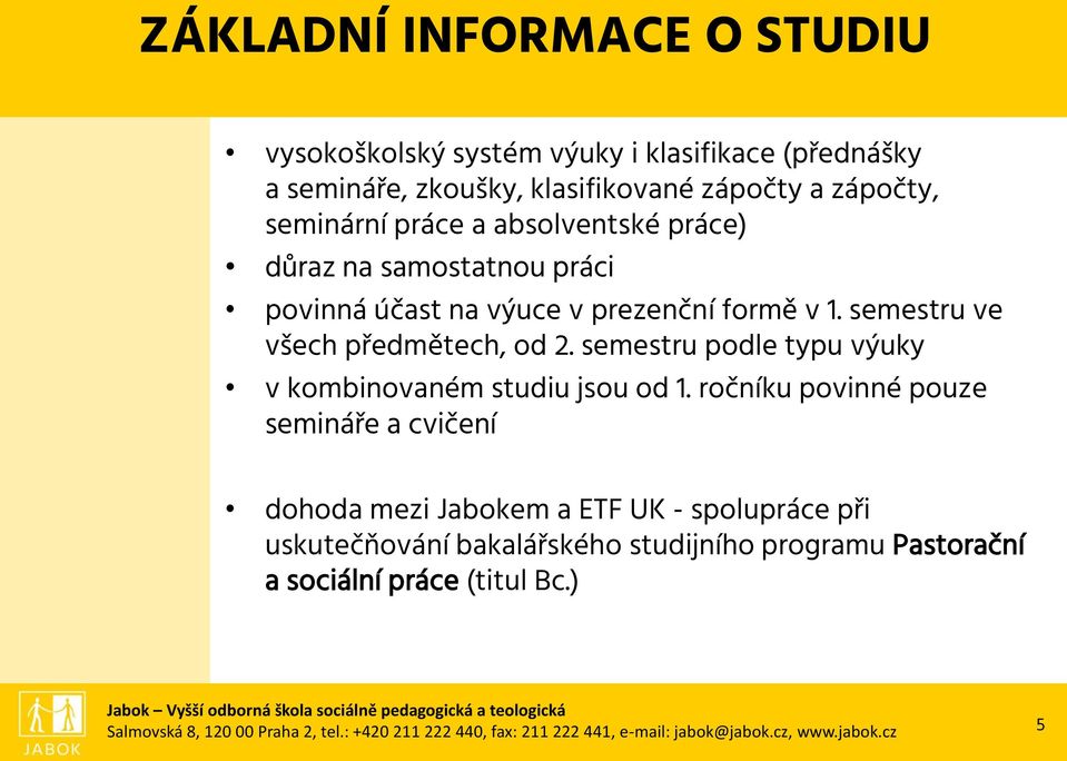 semestru podle typu výuky v kombinovaném studiu jsou od 1.