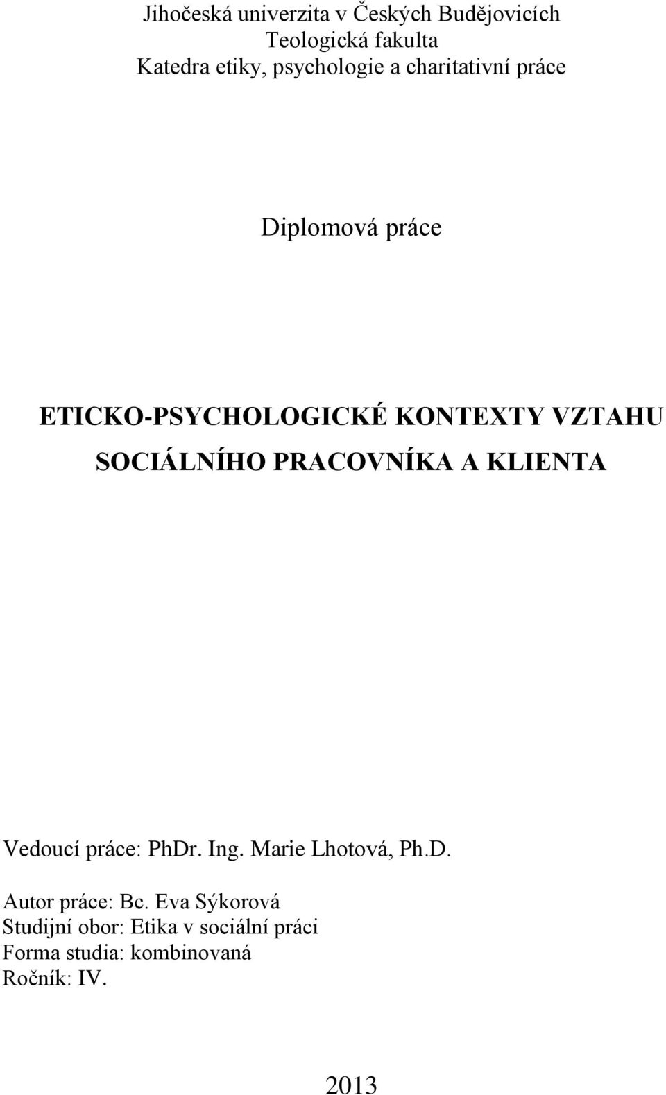 SOCIÁLNÍHO PRACOVNÍKA A KLIENTA Vedoucí práce: PhDr. Ing. Marie Lhotová, Ph.D. Autor práce: Bc.