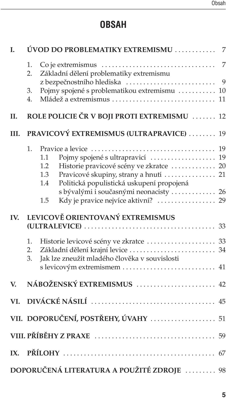 .. 20 1.3 Pravicové skupiny, strany a hnutí... 21 1.4 Politická populistická uskupení propojená s bývalými i současnými neonacisty... 26 1.5 Kdy je pravice nejvíce aktivní?... 29 IV.