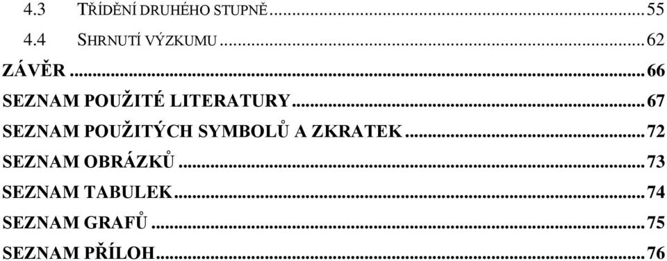 .. 67 SEZNAM POUŽITÝCH SYMBOLŮ A ZKRATEK.