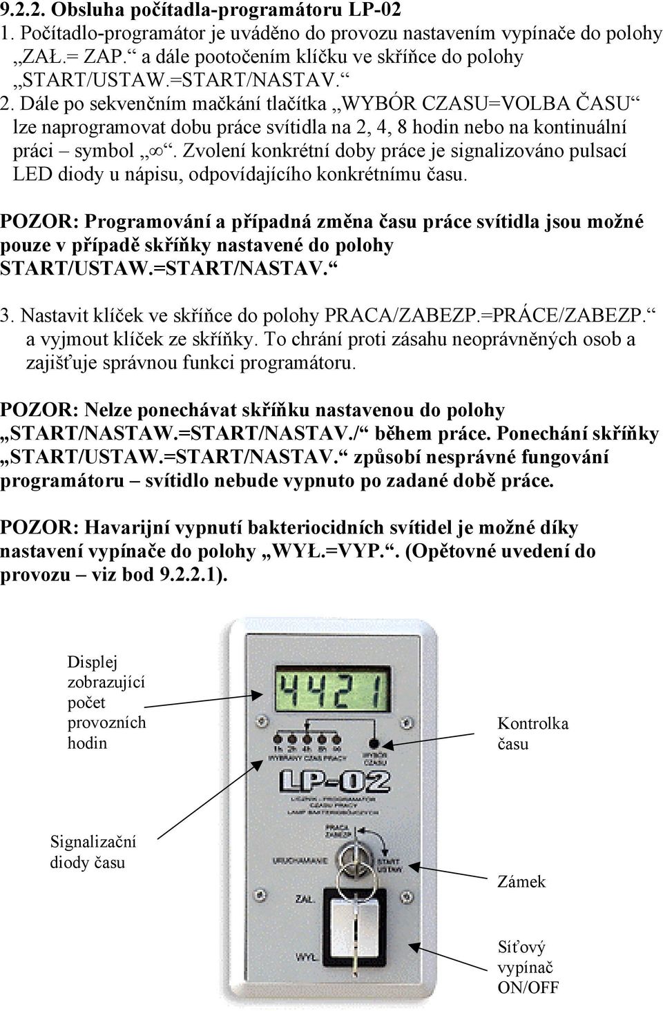 Zvolení konkrétní doby práce je signalizováno pulsací LED diody u nápisu, odpovídajícího konkrétnímu času.