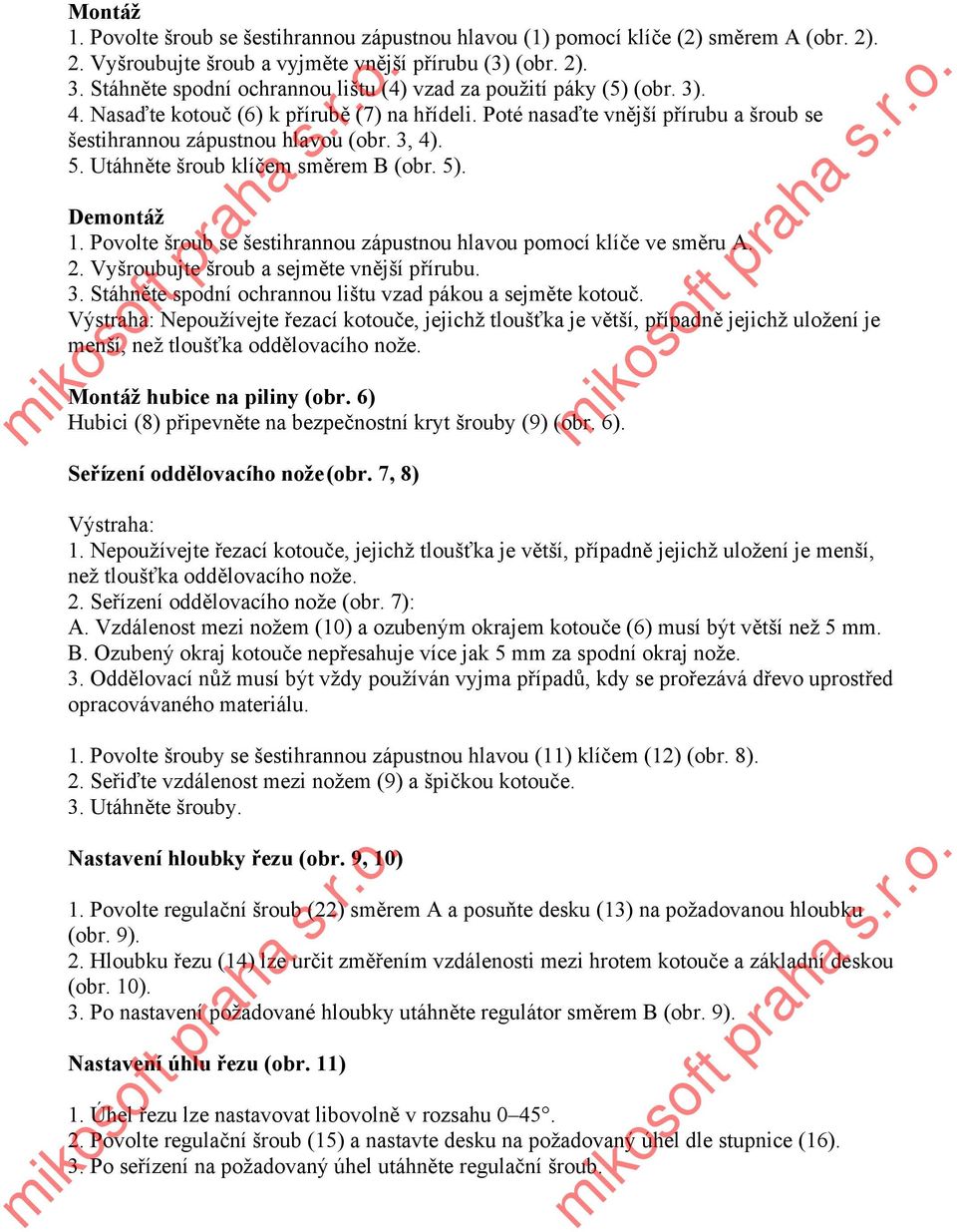 5. Utáhněte šroub klíčem směrem B (obr. 5). Demontáž 1. Povolte šroub se šestihrannou zápustnou hlavou pomocí klíče ve směru A. 2. Vyšroubujte šroub a sejměte vnější přírubu. 3.