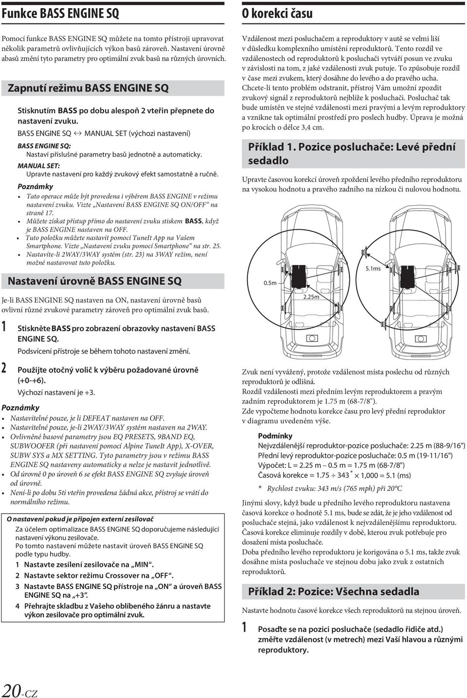 BASS ENGINE SQ MANUAL SET (výchozi nastavení) BASS ENGINE SQ: Nastaví příslušné parametry basů jednotně a automaticky. MANUAL SET: Upravte nastavení pro každý zvukový efekt samostatně a ručně.