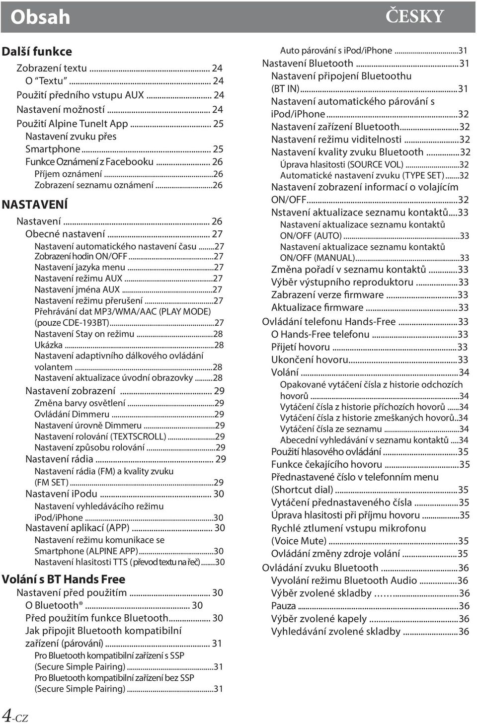 ..27 Zobrazení hodin ON/OFF...27 Nastavení jazyka menu...27 Nastavení režimu AUX...27 Nastavení jména AUX...27 Nastavení režimu přerušení...27 Přehrávání dat MP3/WMA/AAC (PLAY MODE) (pouze CDE-193BT).