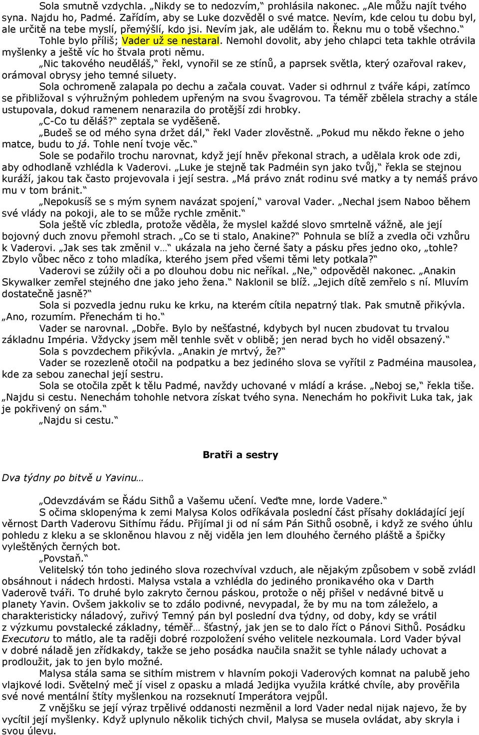Nemohl dovolit, aby jeho chlapci teta takhle otrávila myšlenky a ještě víc ho štvala proti němu.