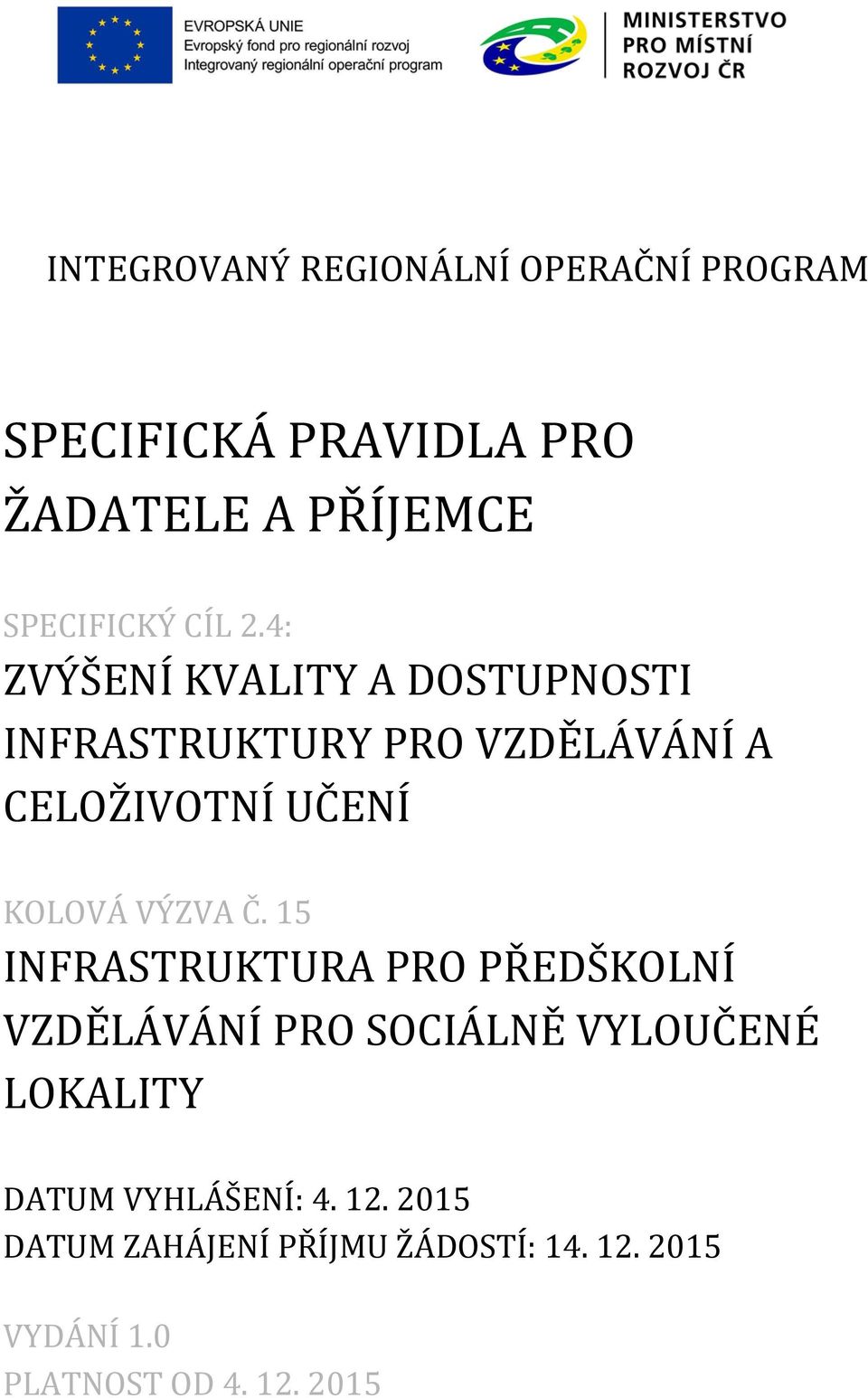 4: ZVÝŠENÍ KVALITY A DOSTUPNOSTI INFRASTRUKTURY PRO VZDĚLÁVÁNÍ A CELOŽIVOTNÍ UČENÍ KOLOVÁ VÝZVA