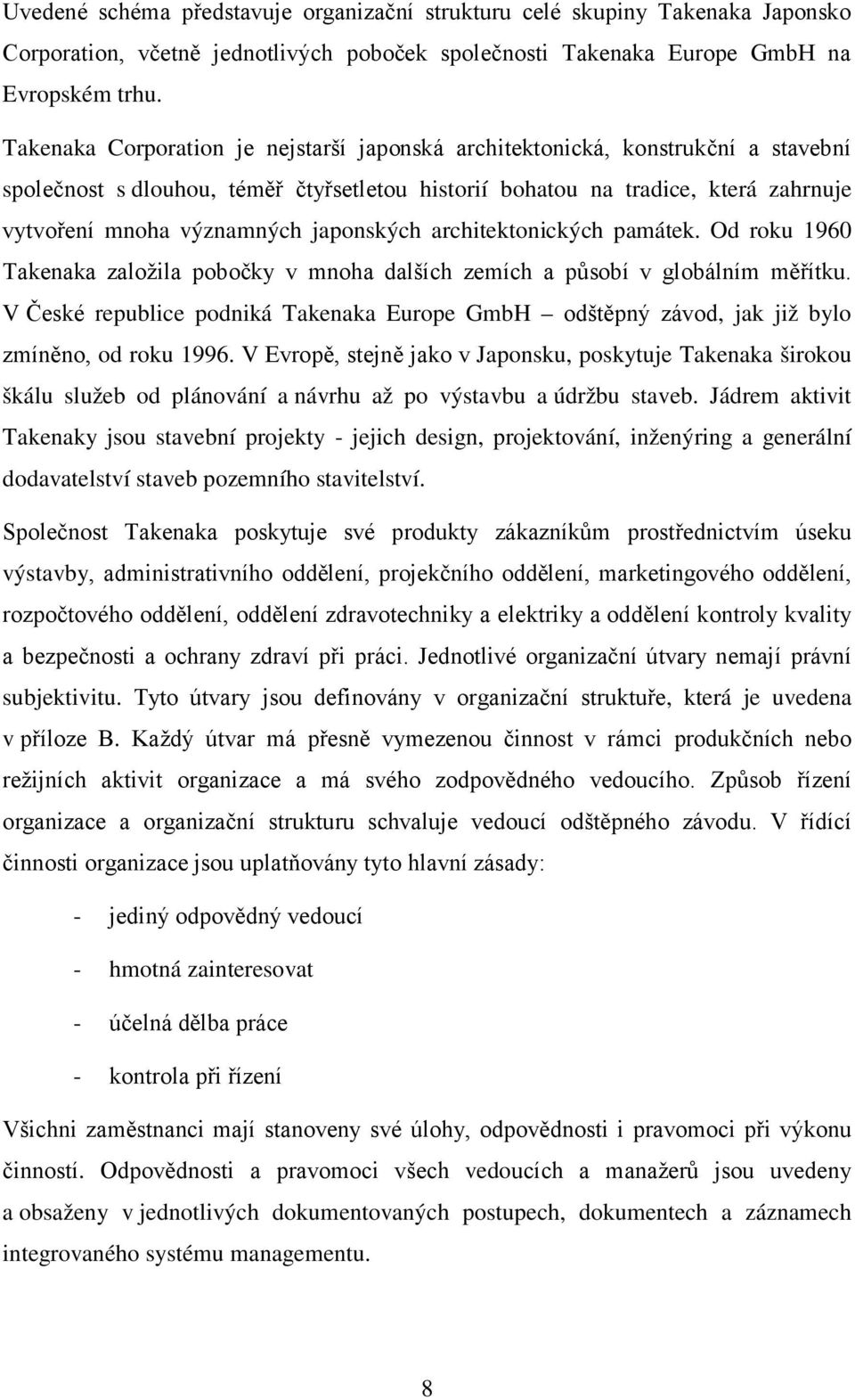 japonských architektonických památek. Od roku 1960 Takenaka založila pobočky v mnoha dalších zemích a působí v globálním měřítku.