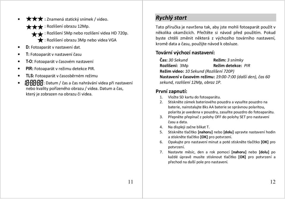TLS: Fotoaparát v časosběrném režimu : Datum / čas a čas nahrávání videa při nastavení nebo kvality pořízeného obrazu / videa. Datum a čas, který je zobrazen na obrazu či videa.