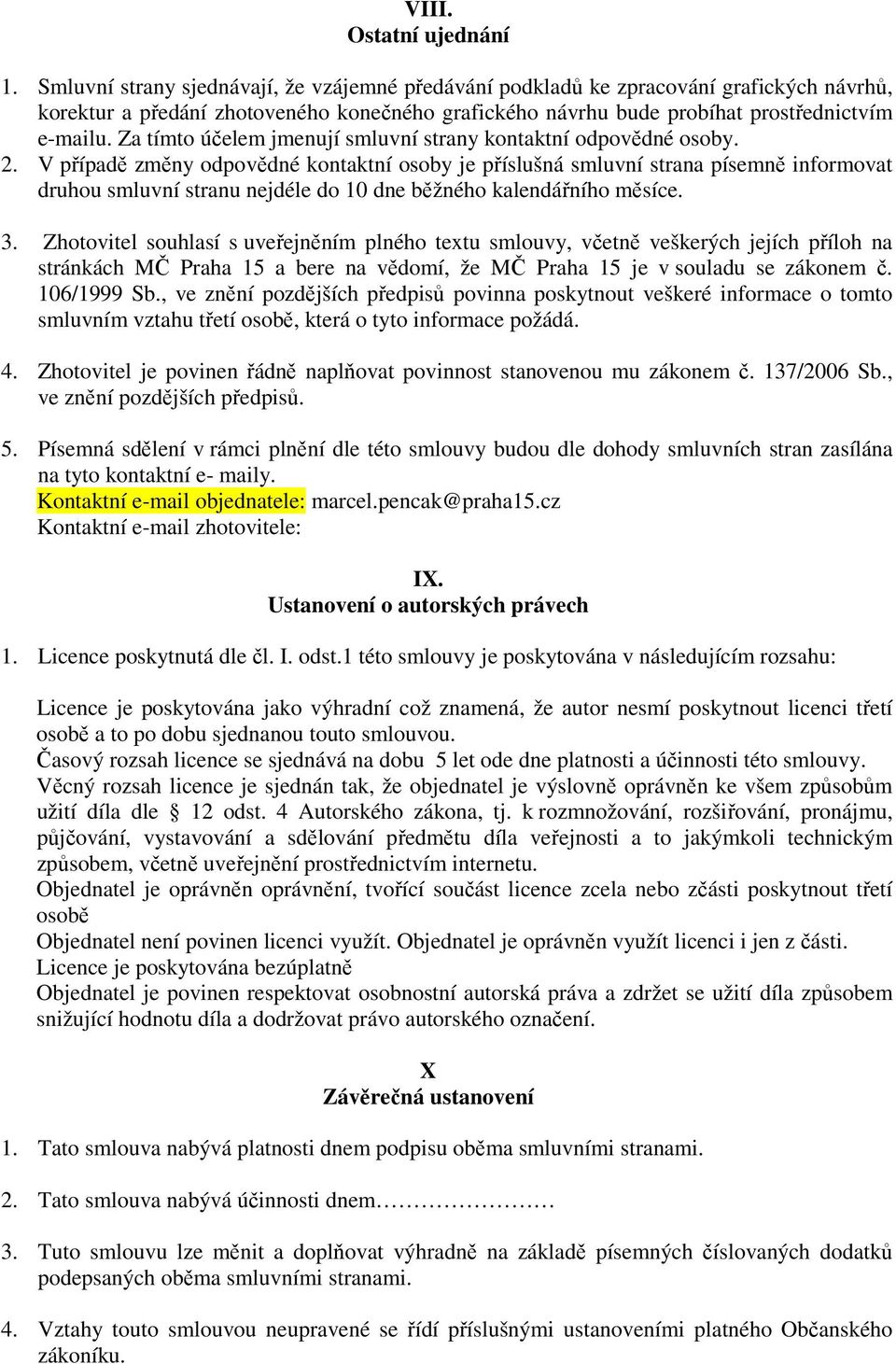 Za tímto účelem jmenují smluvní strany kontaktní odpovědné osoby. 2.