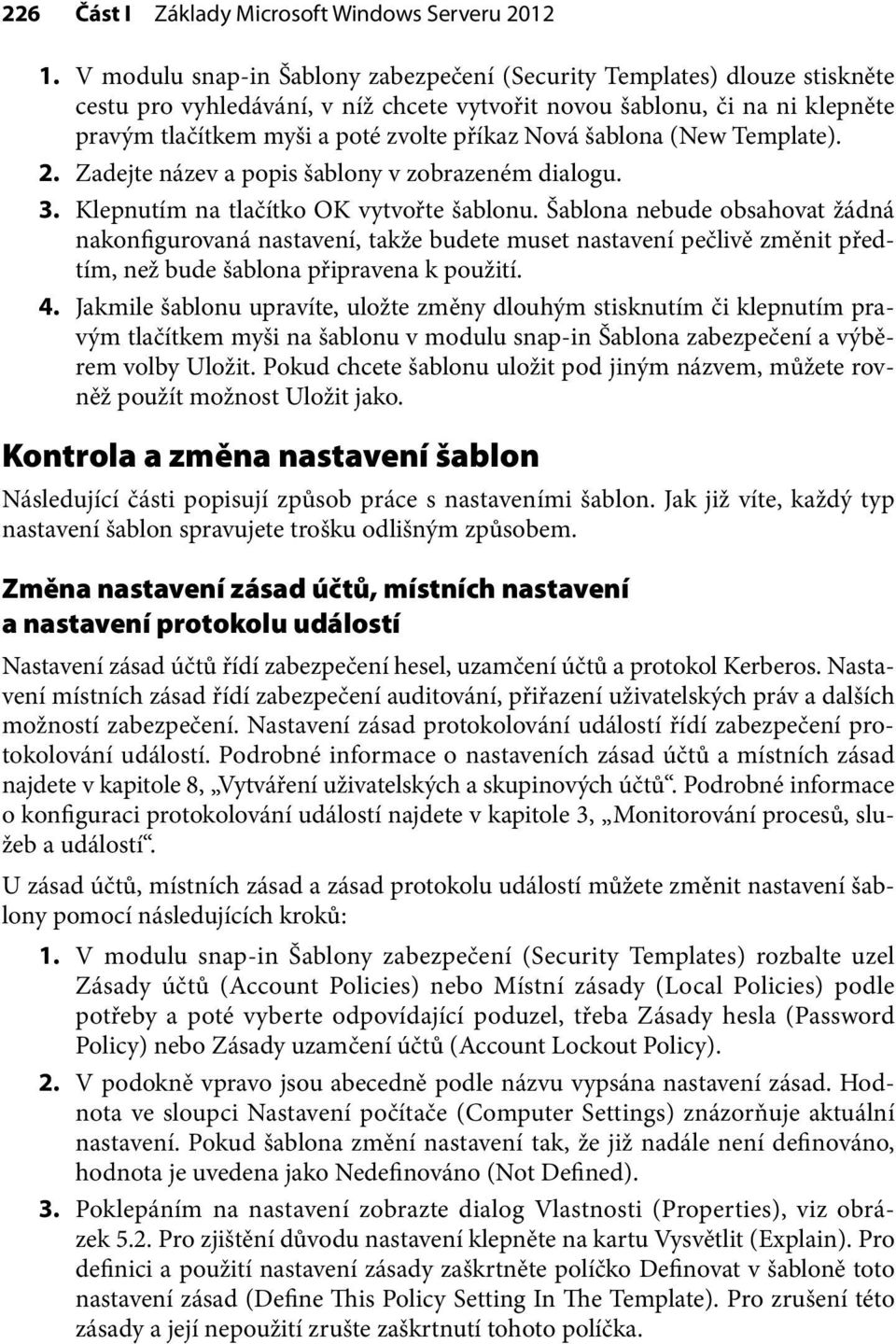 Nová šablona (New Template). 2. Zadejte název a popis šablony v zobrazeném dialogu. 3. Klepnutím na tlačítko OK vytvořte šablonu.