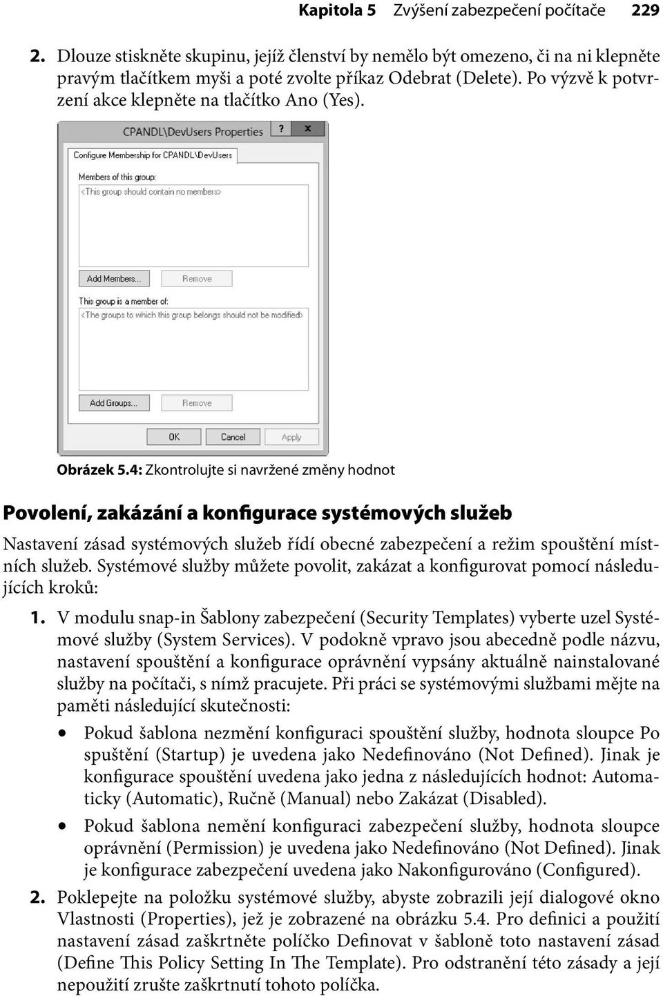 4: Zkontrolujte si navržené změny hodnot Povolení, zakázání a konfigurace systémových služeb Nastavení zásad systémových služeb řídí obecné zabezpečení a režim spouštění místních služeb.