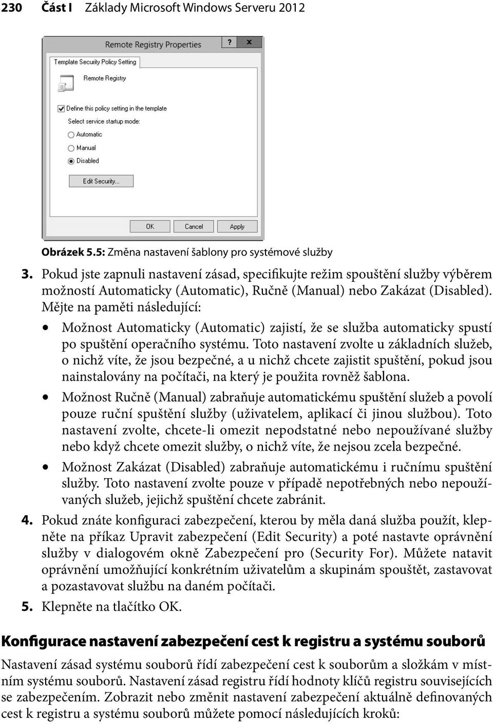 Mějte na paměti následující: Možnost Automaticky (Automatic) zajistí, že se služba automaticky spustí po spuštění operačního systému.