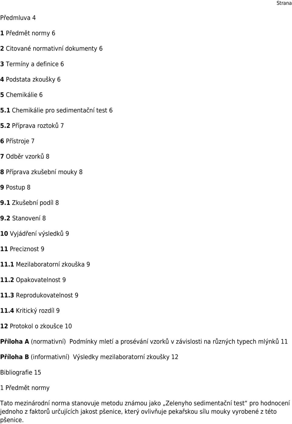 1 Mezilaboratorní zkouška 9 11.2 Opakovatelnost 9 11.3 Reprodukovatelnost 9 11.