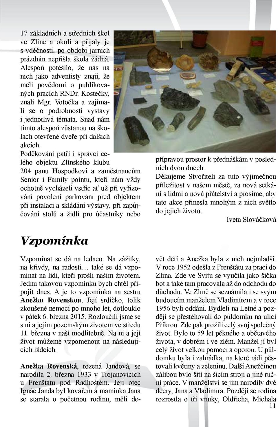 Snad nám tímto alespoň zůstanou na školách otevřené dveře při dalších akcích.