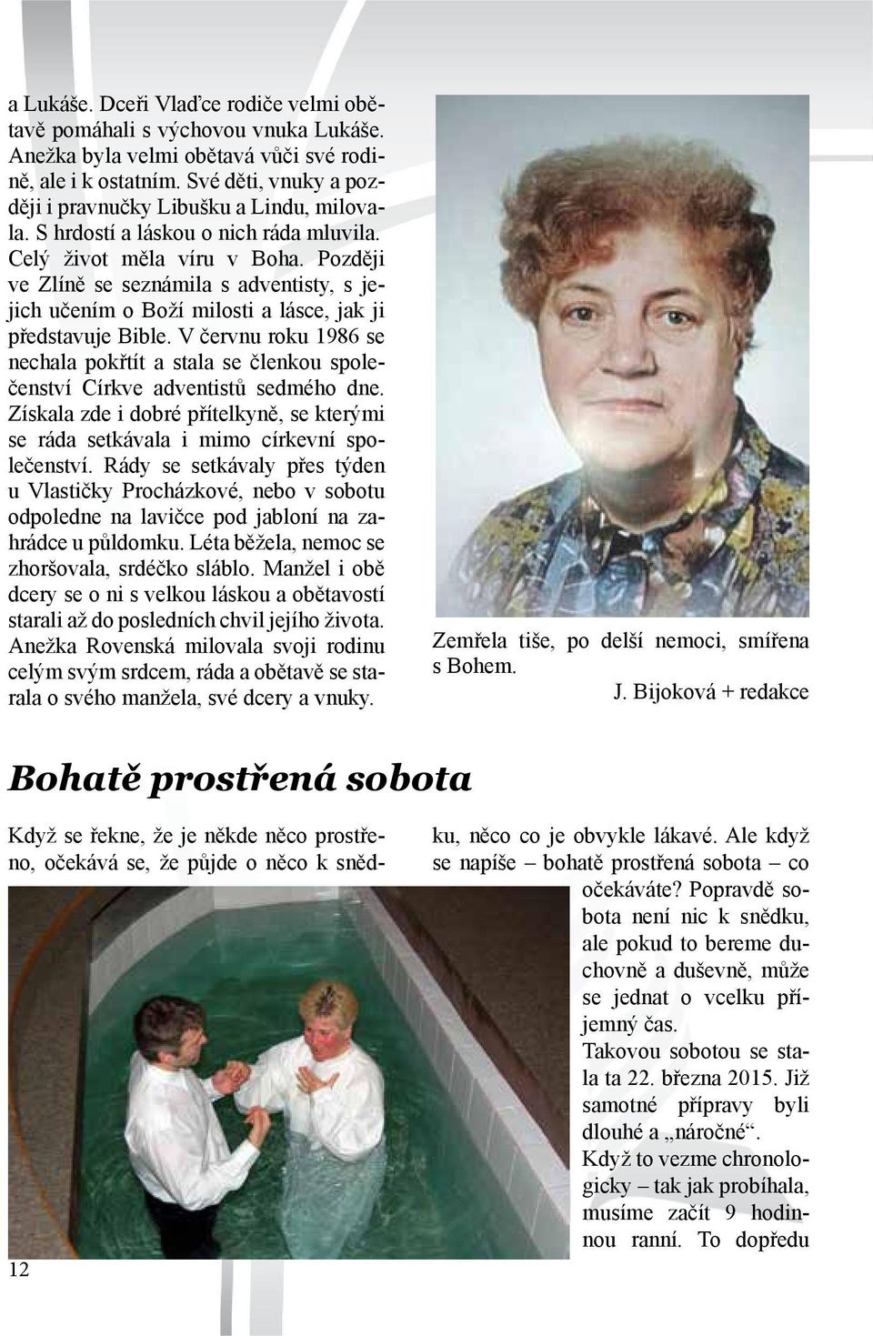 Později ve Zlíně se seznámila s adventisty, s jejich učením o Boží milosti a lásce, jak ji představuje Bible.