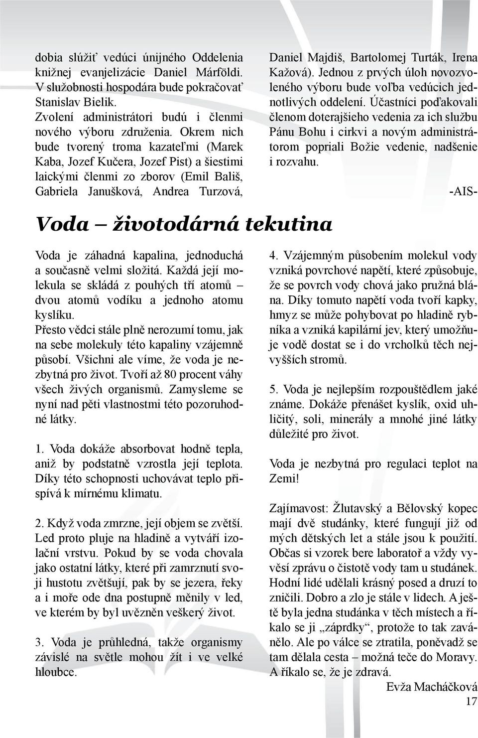 Irena Kažová). Jednou z prvých úloh novozvoleného výboru bude voľba vedúcich jednotlivých oddelení.
