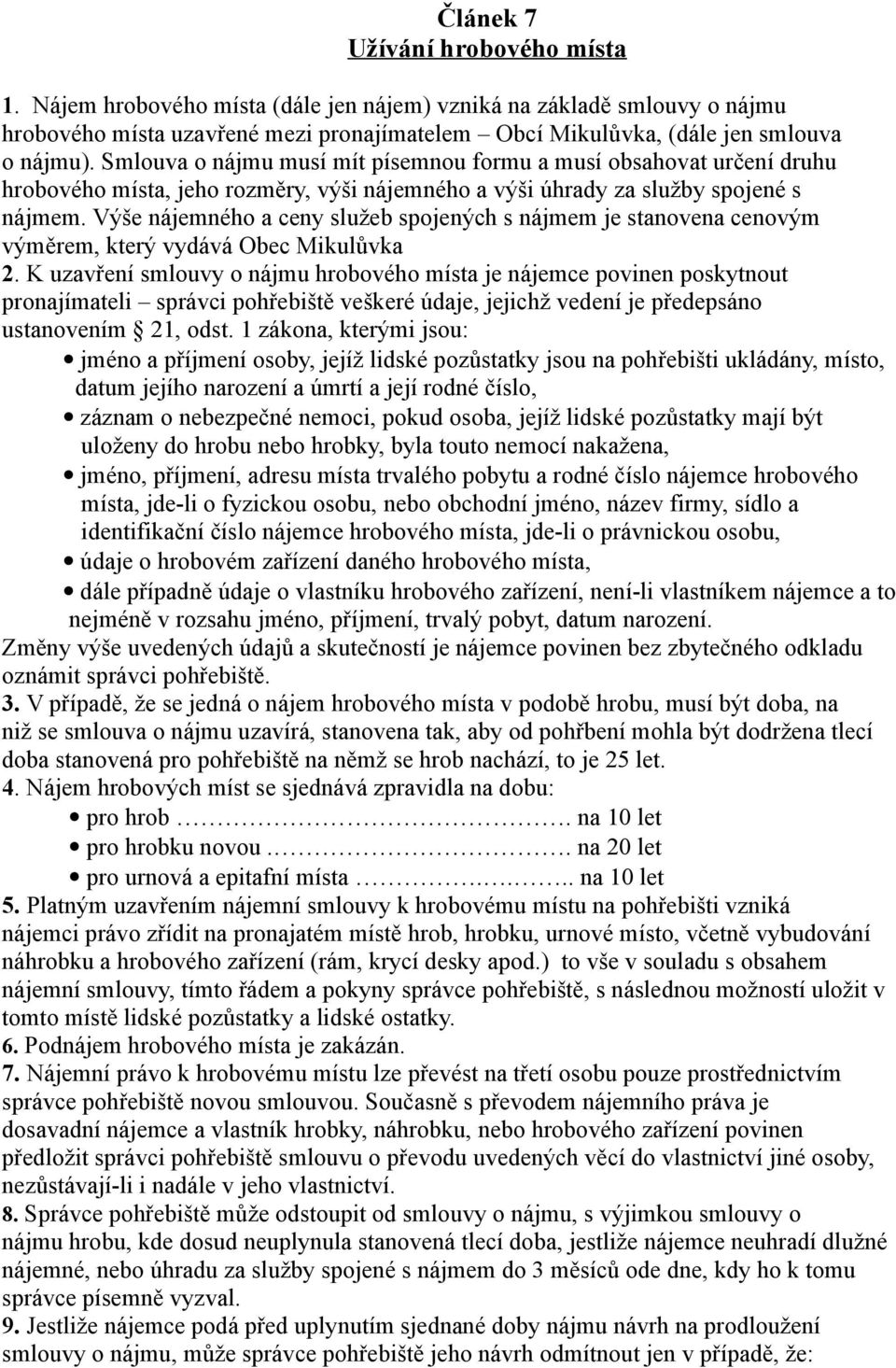 Výše nájemného a ceny služeb spojených s nájmem je stanovena cenovým výměrem, který vydává Obec Mikulůvka 2.