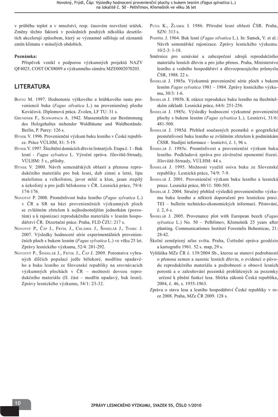 Poznámka: P ísp vek vznikl s podporou výzkumných projekt NAZV QF4025, COST OC08009 a výzkumného zám ru MZE0002070203. LITERATURA BOTTO M. 1997.