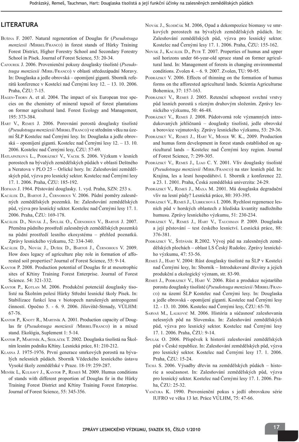 Journal of Forest Science, 53: 20-34. CAFOUREK J. 2006. Provenien ní pokusy douglasky tisolisté (Pseudotsuga menziesii /MIRB./FRANCO) v oblasti st edozápadní Moravy.
