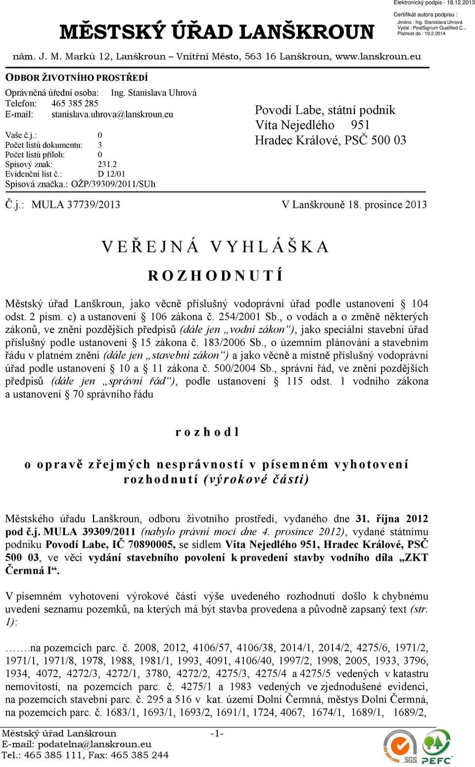 : OŽP/39309/2011/SUh Povodí Labe, státní podnik Víta Nejedlého 951 Hradec Králové, PSČ 500 03 Č.j.: MULA 37739/2013 V Lanškrouně 18.