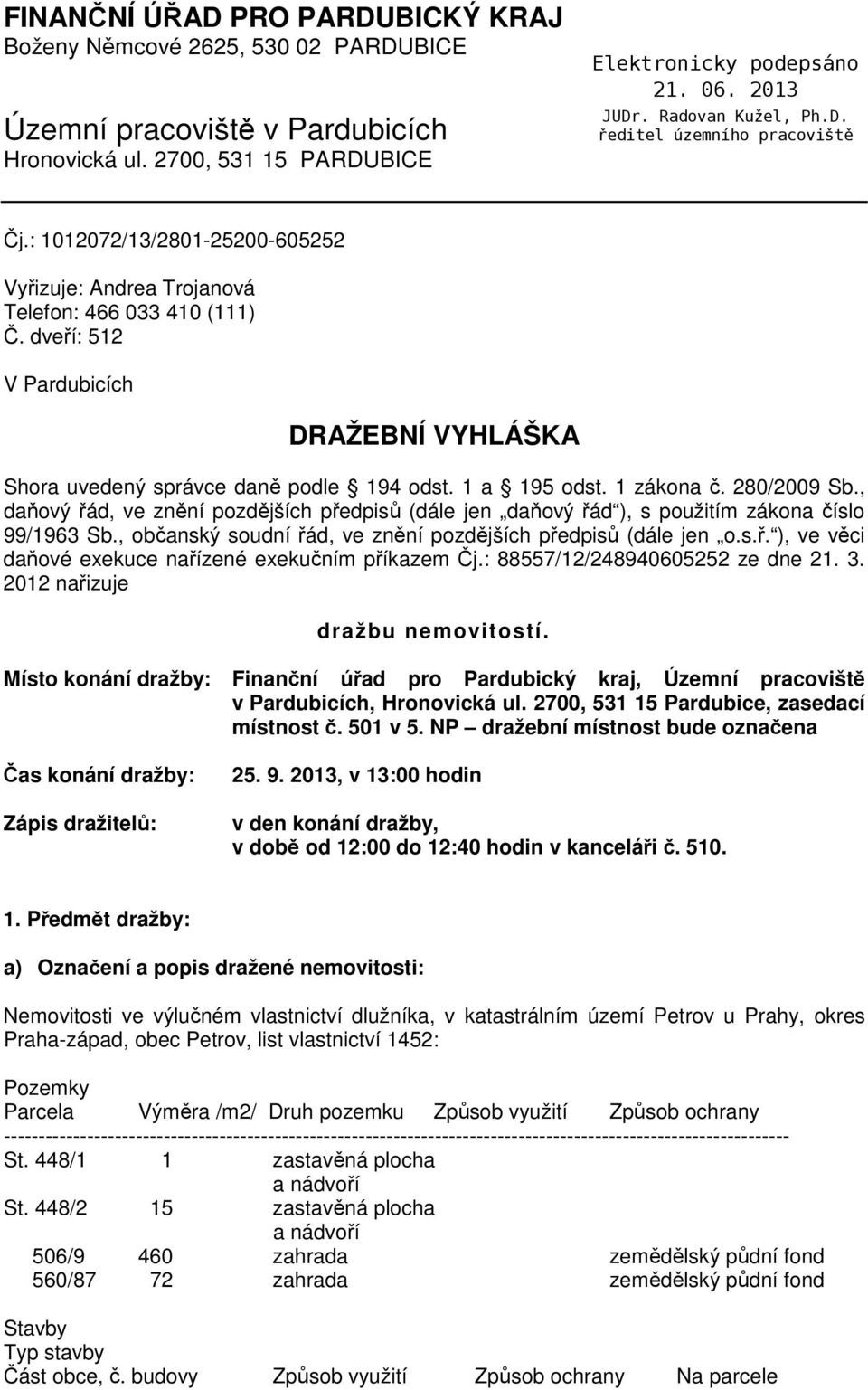 280/2009 Sb., daňový řád, ve znění pozdějších předpisů (dále jen daňový řád ), s použitím zákona číslo 99/1963 Sb., občanský soudní řád, ve znění pozdějších předpisů (dále jen o.s.ř. ), ve věci daňové exekuce nařízené exekučním příkazem Čj.