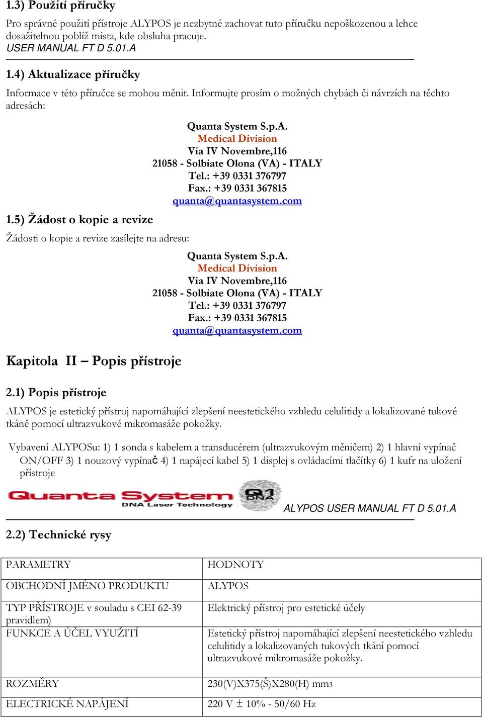 : +39 0331 376797 Fax.: +39 0331 367815 quanta@quantasystem.com 1.5) Žádost o kopie a revize Žádosti o kopie a revize zasílejte na adresu: Quanta System S.p.A.