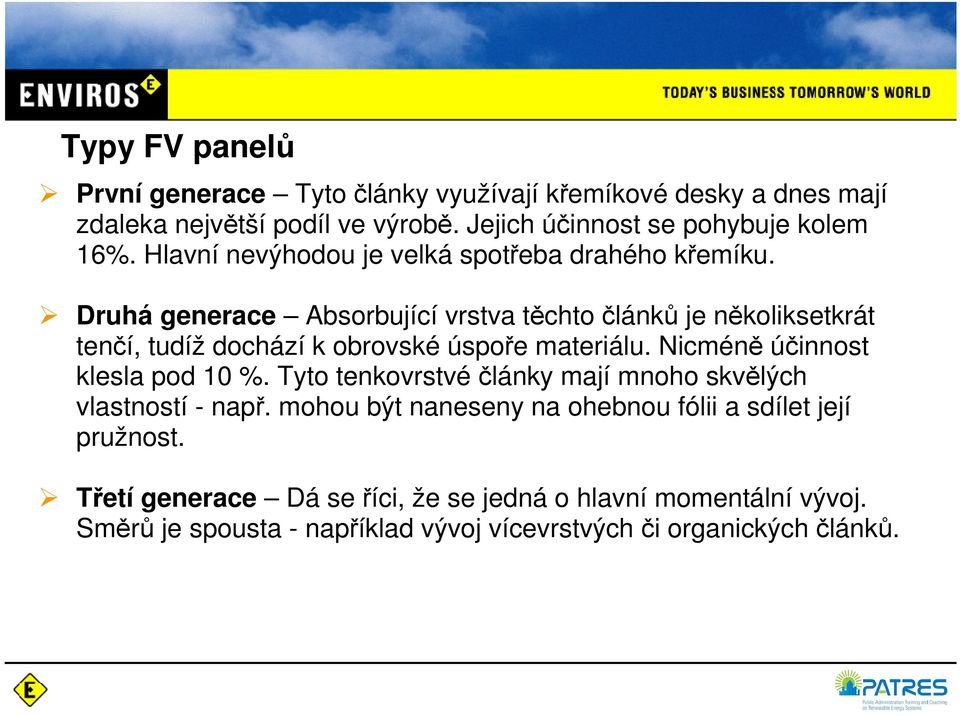 Druhá generace Absorbující vrstva těchto článků je několiksetkrát tenčí, tudíž dochází k obrovské úspoře materiálu. Nicméně účinnost klesla pod 10 %.