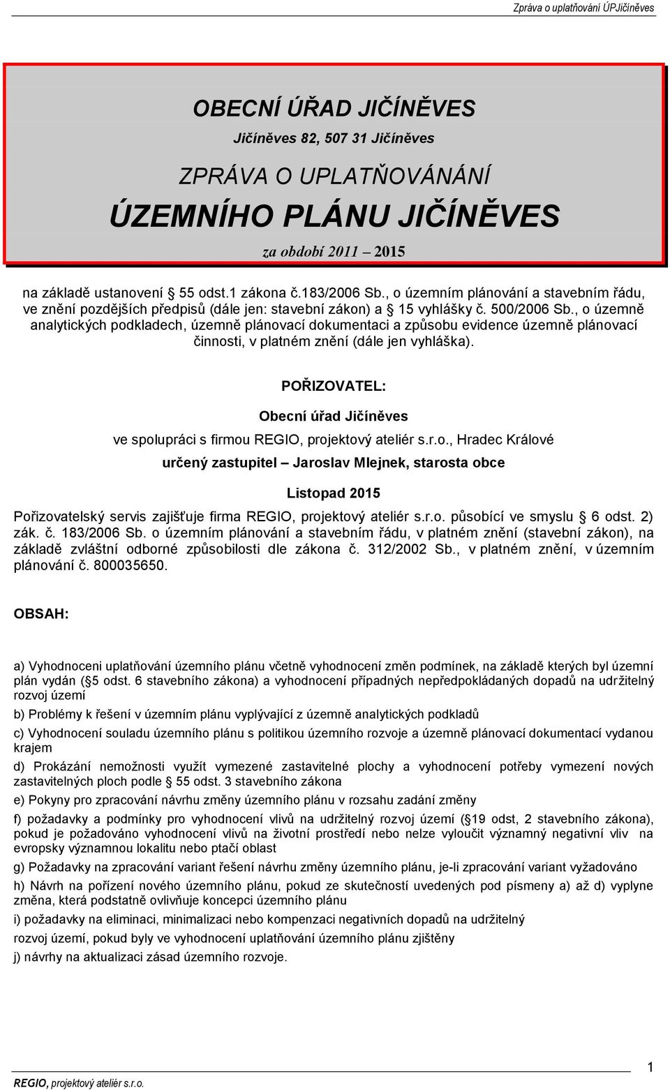 , o územně analytických podkladech, územně plánovací dokumentaci a způsobu evidence územně plánovací činnosti, v platném znění (dále jen vyhláška).