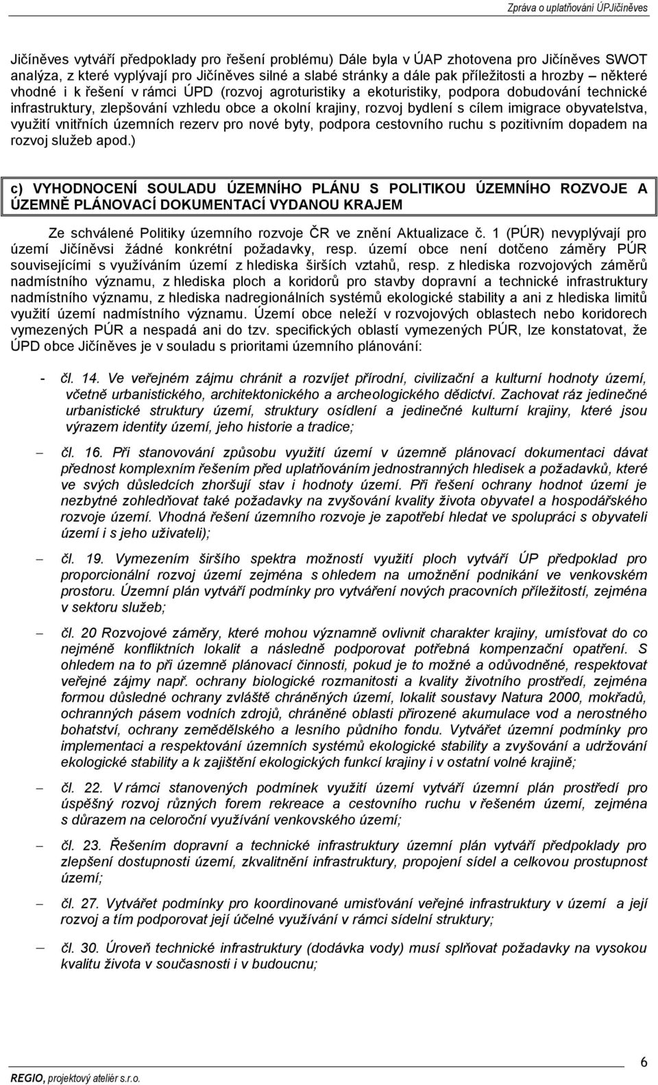 obyvatelstva, využití vnitřních územních rezerv pro nové byty, podpora cestovního ruchu s pozitivním dopadem na rozvoj služeb apod.