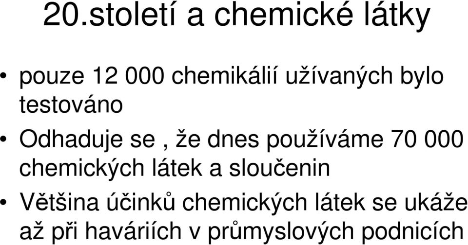 70 000 chemických látek a sloučenin Většina účinků