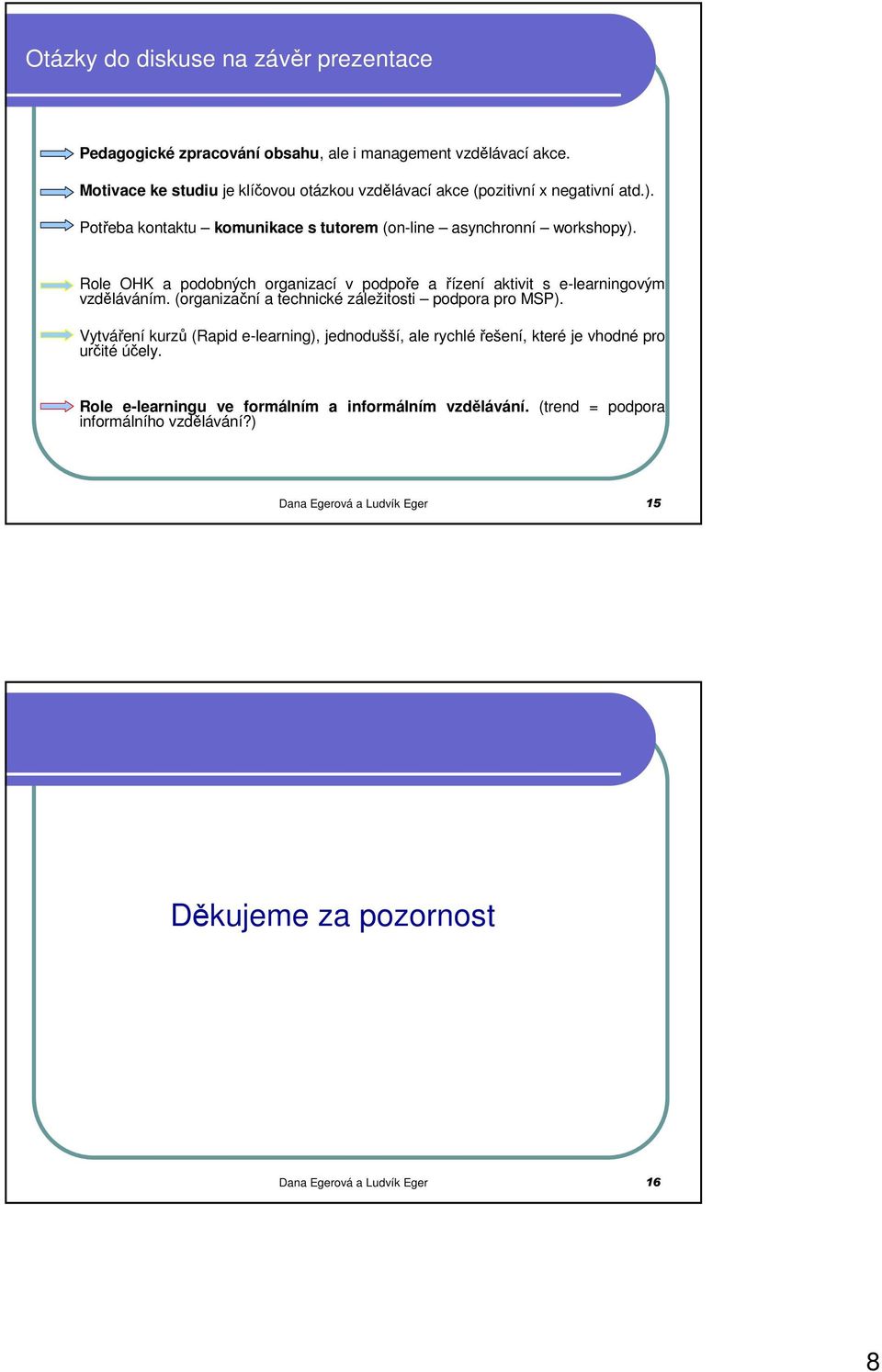 Role OHK a podobných organizací v podpoře a řízení aktivit s e-learningovým vzděláváním. (organizační a technické záležitosti podpora pro MSP).