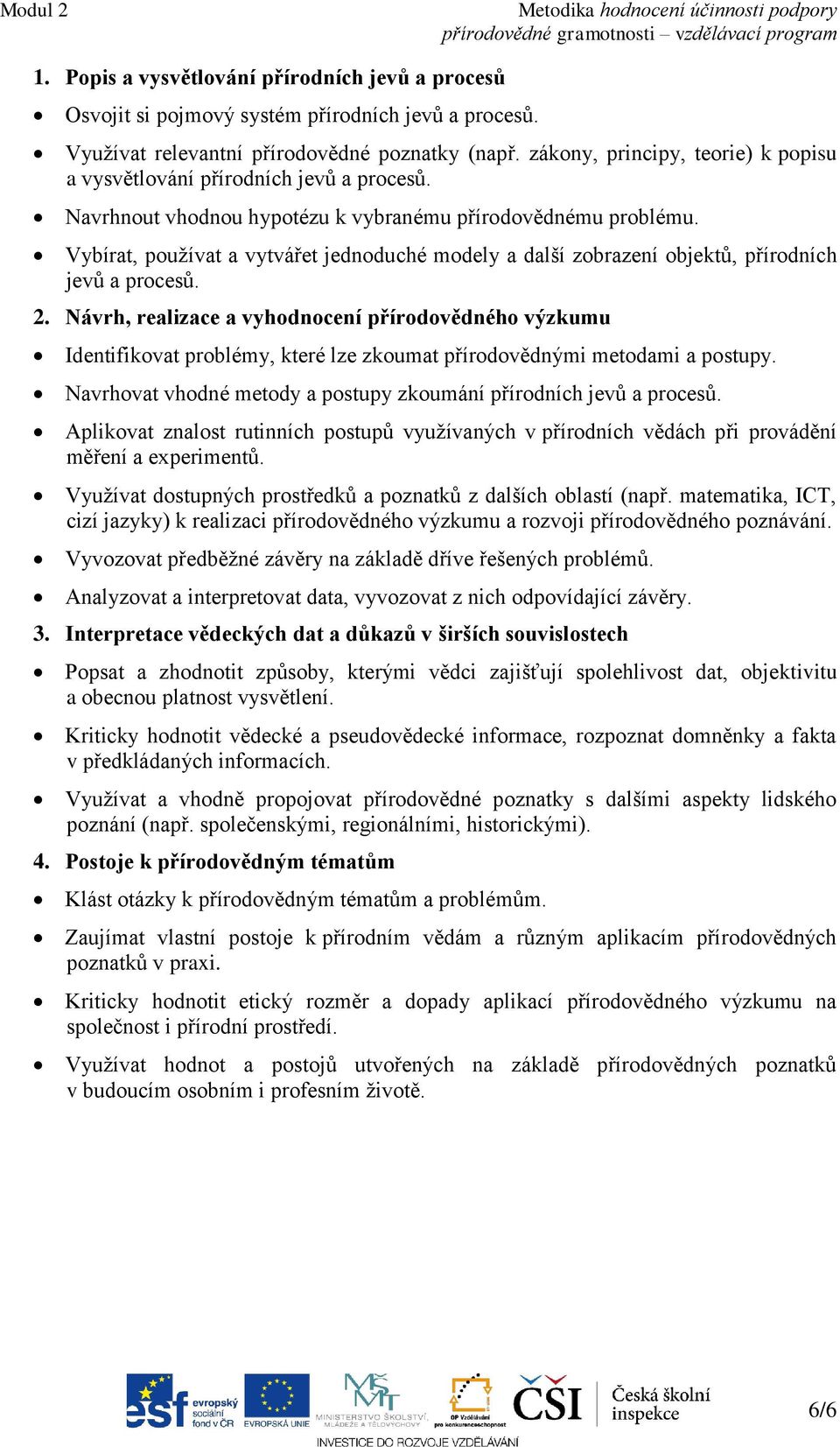 Vybírat, používat a vytvářet jednoduché modely a další zobrazení objektů, přírodních jevů a procesů. 2.