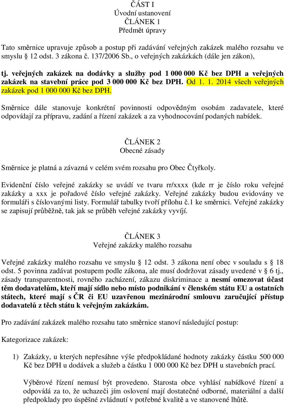 Sm rnice dále stanovuje konkrétní povinnosti odpov dným osobám zadavatele, které odpovídají za p ípravu, zadání a ízení zakázek a za vyhodnocování podaných nabídek.