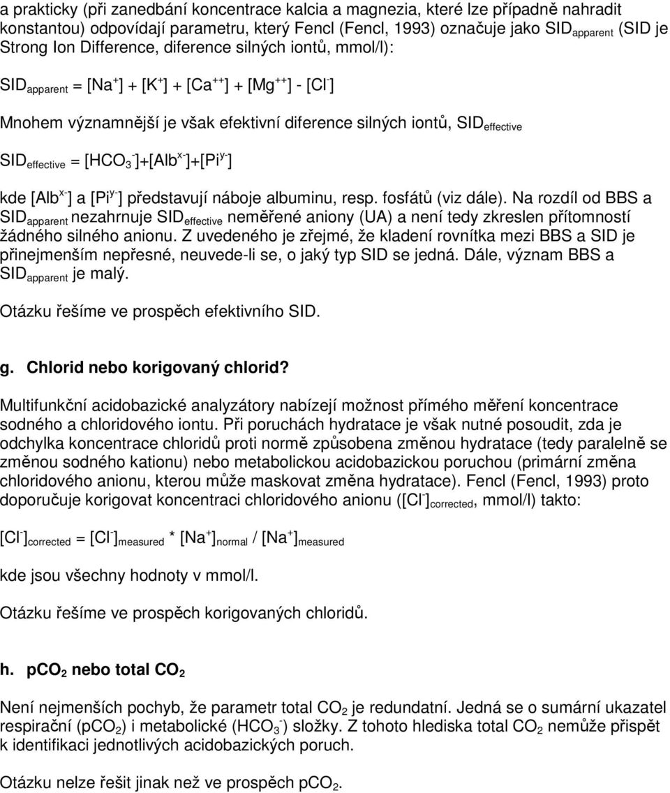 = [HCO 3 - ]+[Alb x- ]+[Pi y- ] kde [Alb x- ] a [Pi y- ] představují náboje albuminu, resp. fosfátů (viz dále).