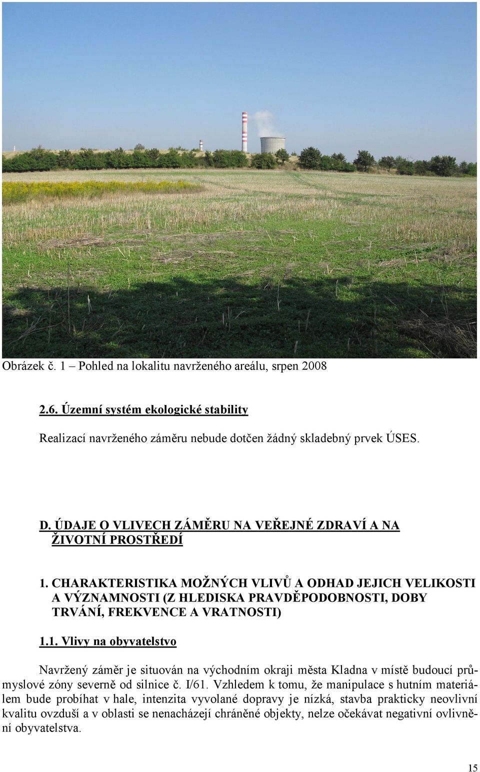 CHARAKTERISTIKA MOŽNÝCH VLIVŮ A ODHAD JEJICH VELIKOSTI A VÝZNAMNOSTI (Z HLEDISKA PRAVDĚPODOBNOSTI, DOBY TRVÁNÍ, FREKVENCE A VRATNOSTI) 1.