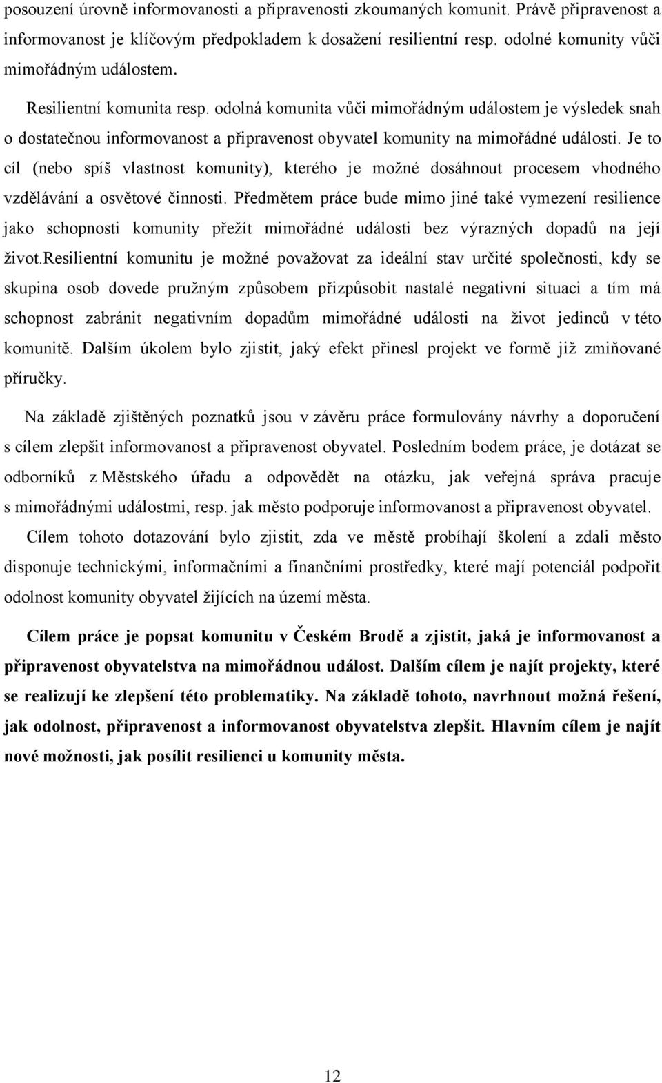 Je to cíl (nebo spíš vlastnost komunity), kterého je moţné dosáhnout procesem vhodného vzdělávání a osvětové činnosti.