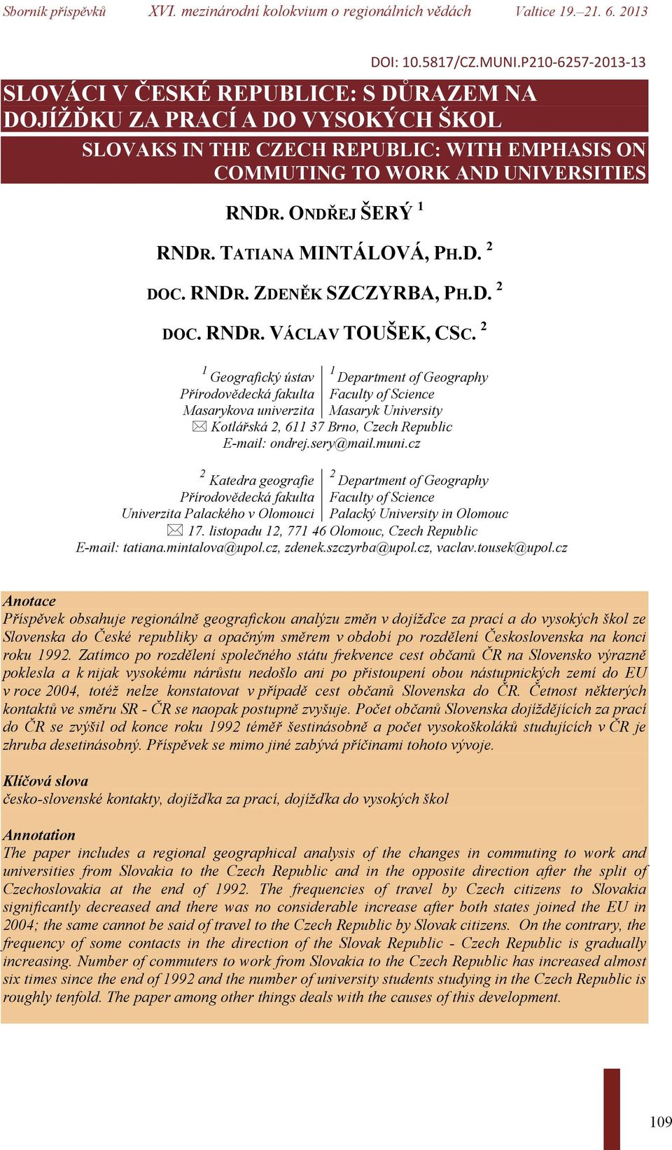 ONDŘEJ ŠERÝ 1 RNDR. TATIANA MINTÁLOVÁ, PH.D. 2 DOC. RNDR. ZDENĚK SZCZYRBA, PH.D. 2 DOC. RNDR. VÁCLAV TOUŠEK, CSC.