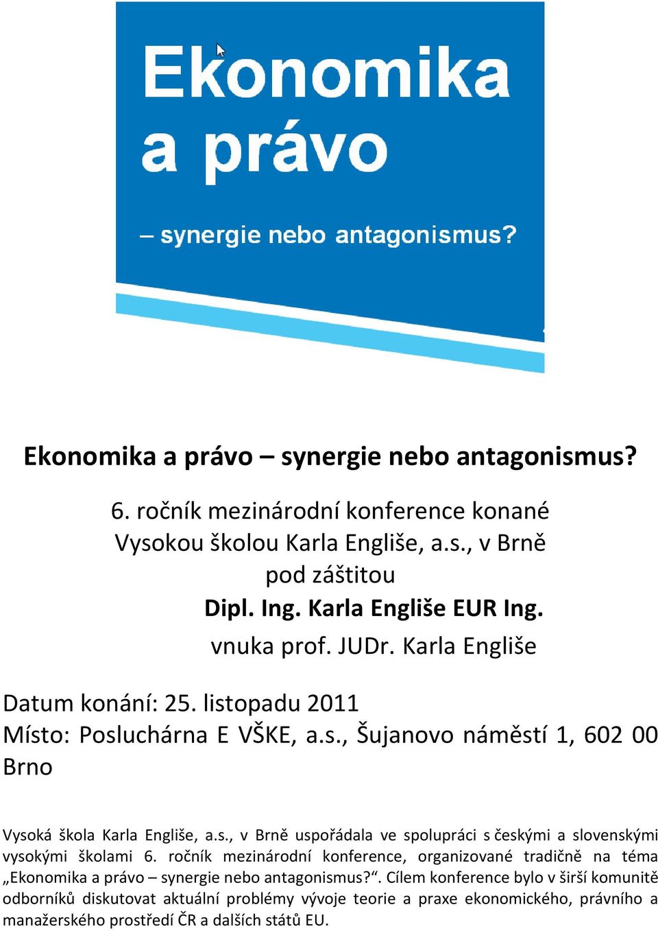 s., v Brně uspořádala ve spolupráci s českými a slovenskými vysokými školami 6.