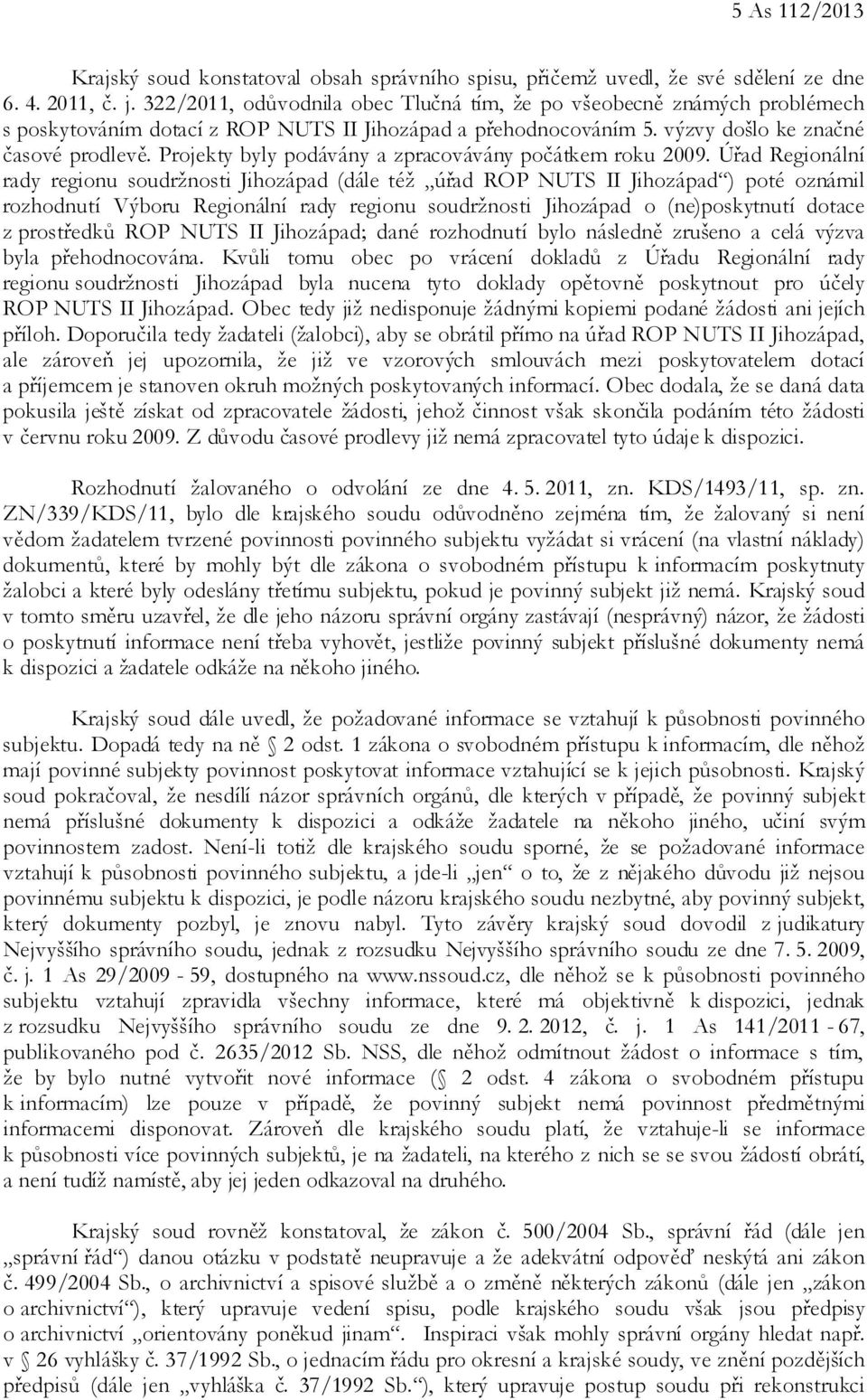Projekty byly podávány a zpracovávány počátkem roku 2009.
