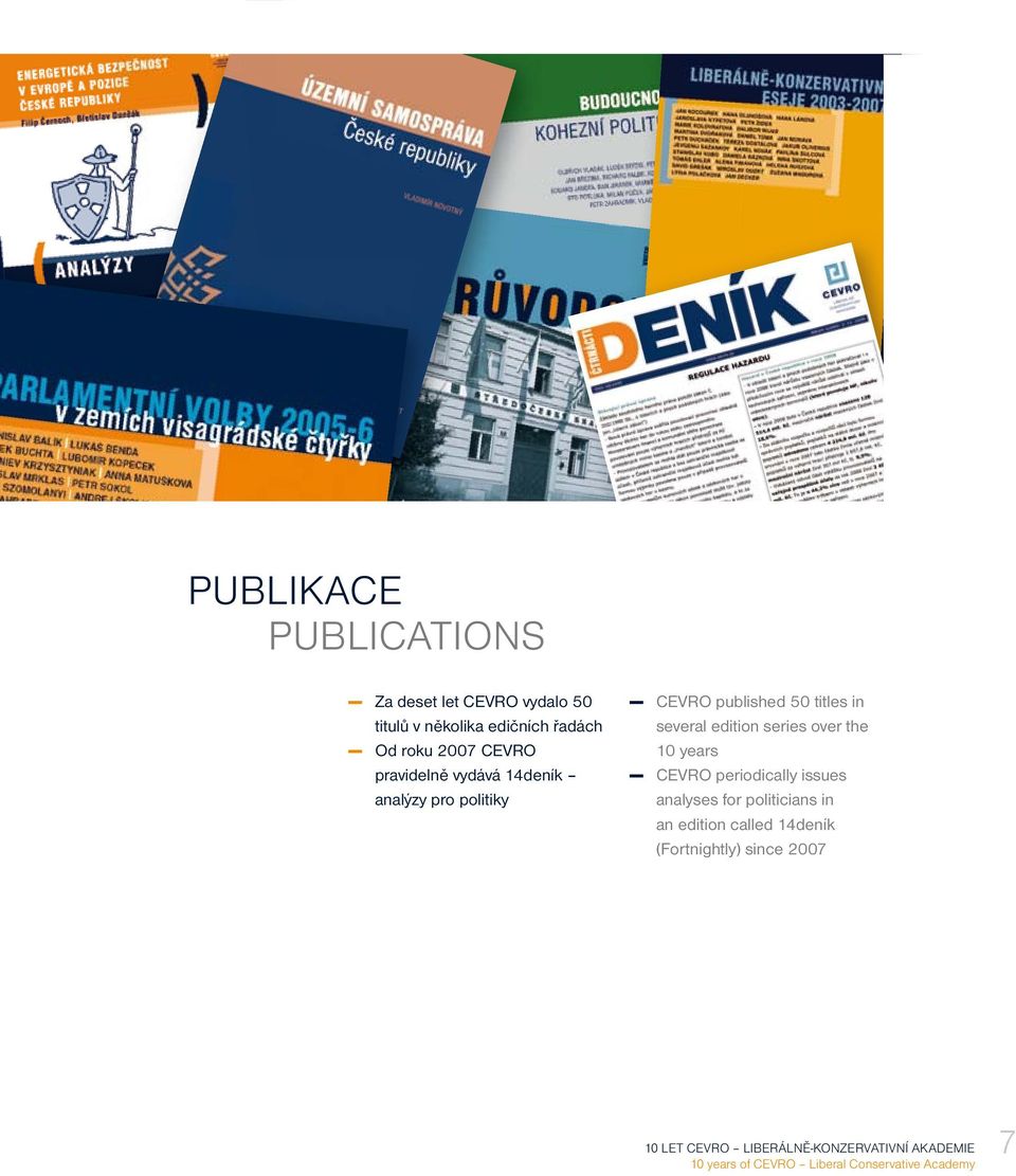 the 10 years CEVRO periodically issues analyses for politicians in an edition called 14deník
